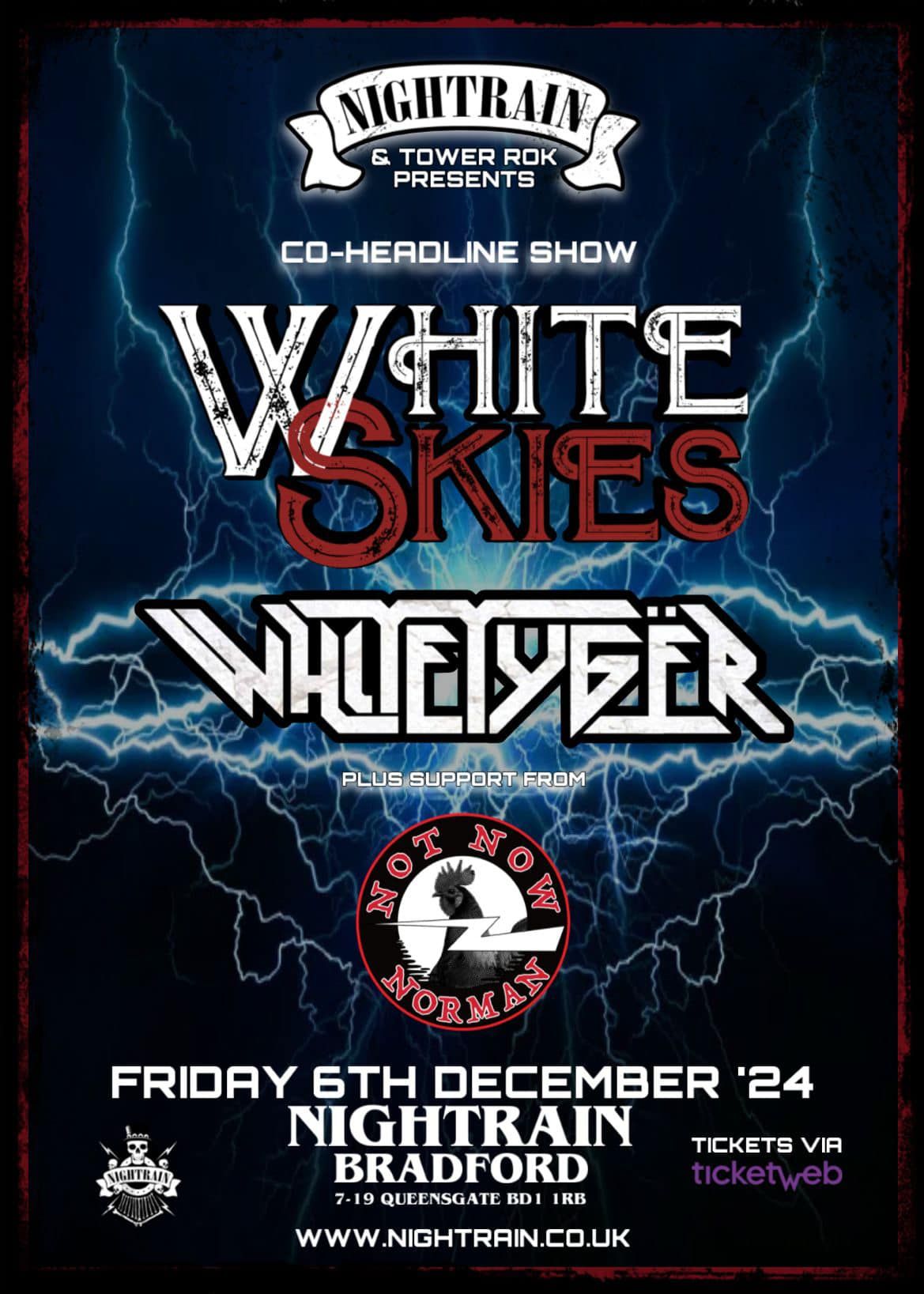 White Skies \/ White Tyger co headliner plus Not Now Norman as main support