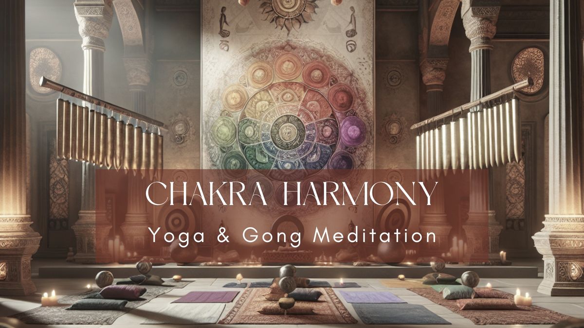 CHAKRA HARMONY - Balancing Yoga & Gong Bath Workshop