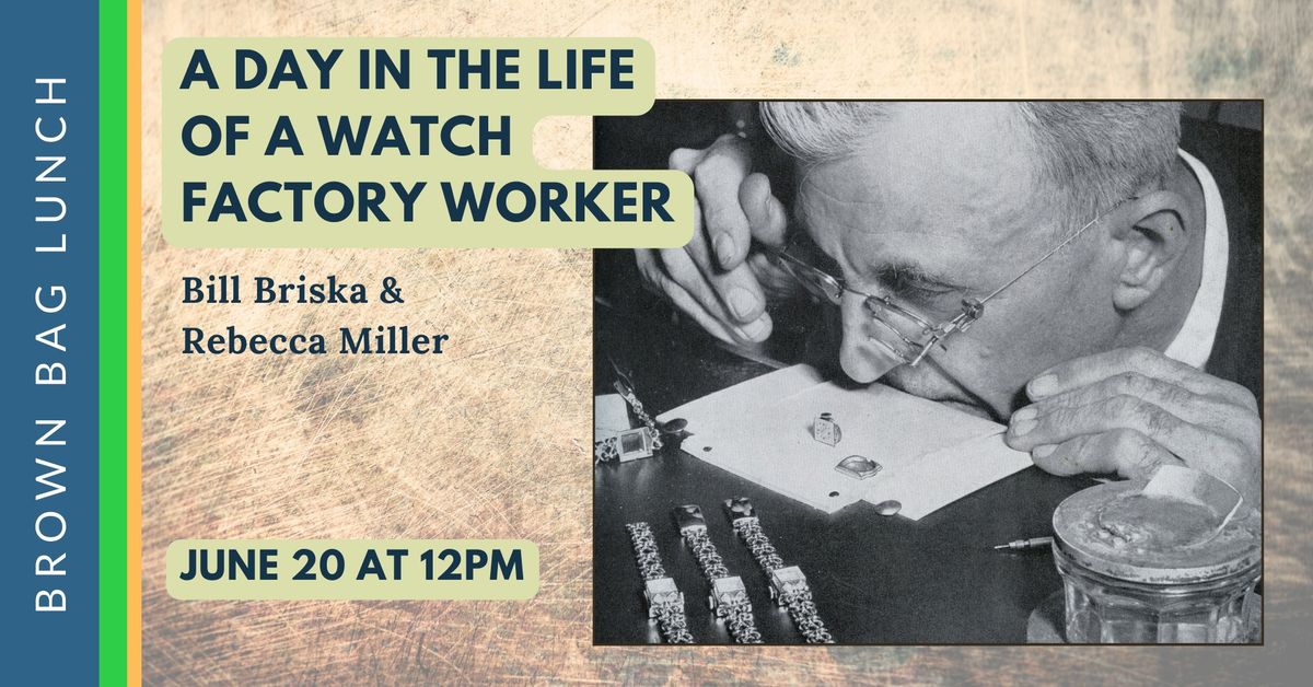 Brown Bag Lunch: Day in the Life of a Watch Factory Worker with Bill Briska and Rebecca Miller