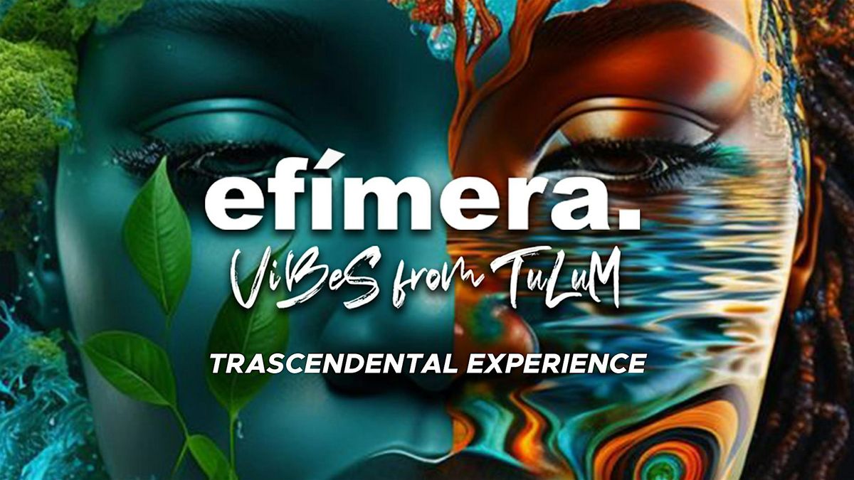 Ef\u00ecmera Vibes from Tulum | Transcendental Experience