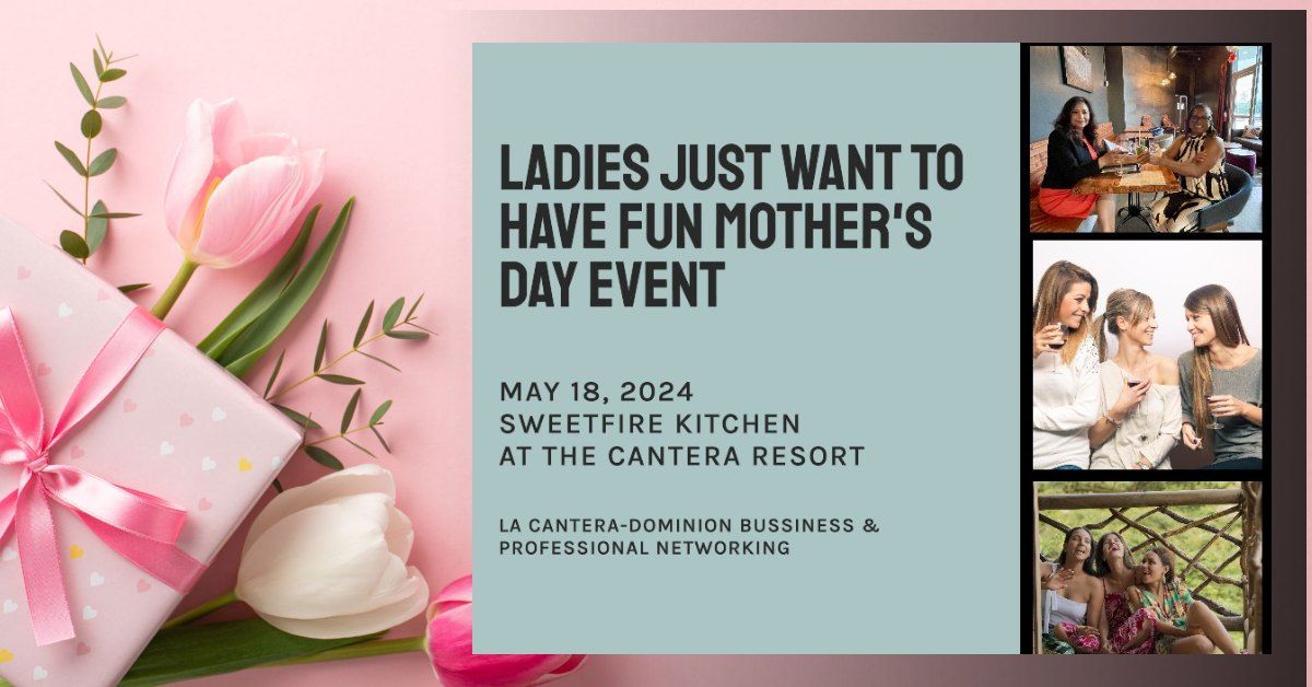 La Cantera Dominion Business & Professional - LADIES JUST WANT TO HAVE FUN MOTHER'S DAY EVENT