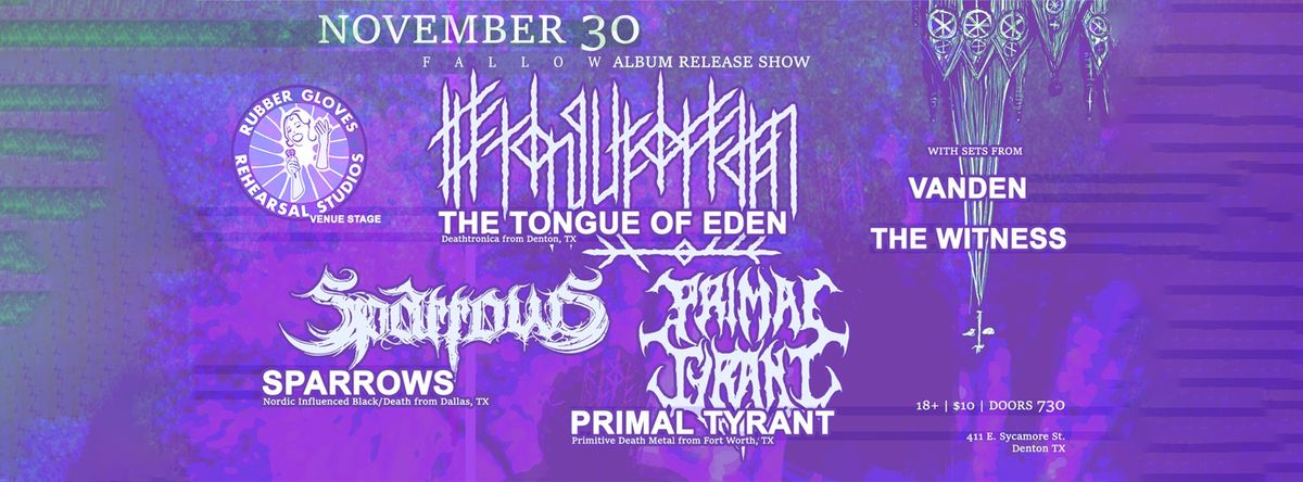 THE TONGUE OF EDEN (Album Release Show)*SPARROWS *PRIMAL TYRANT *VANDEN *THE WITNESS @ RUBBER GLOVES