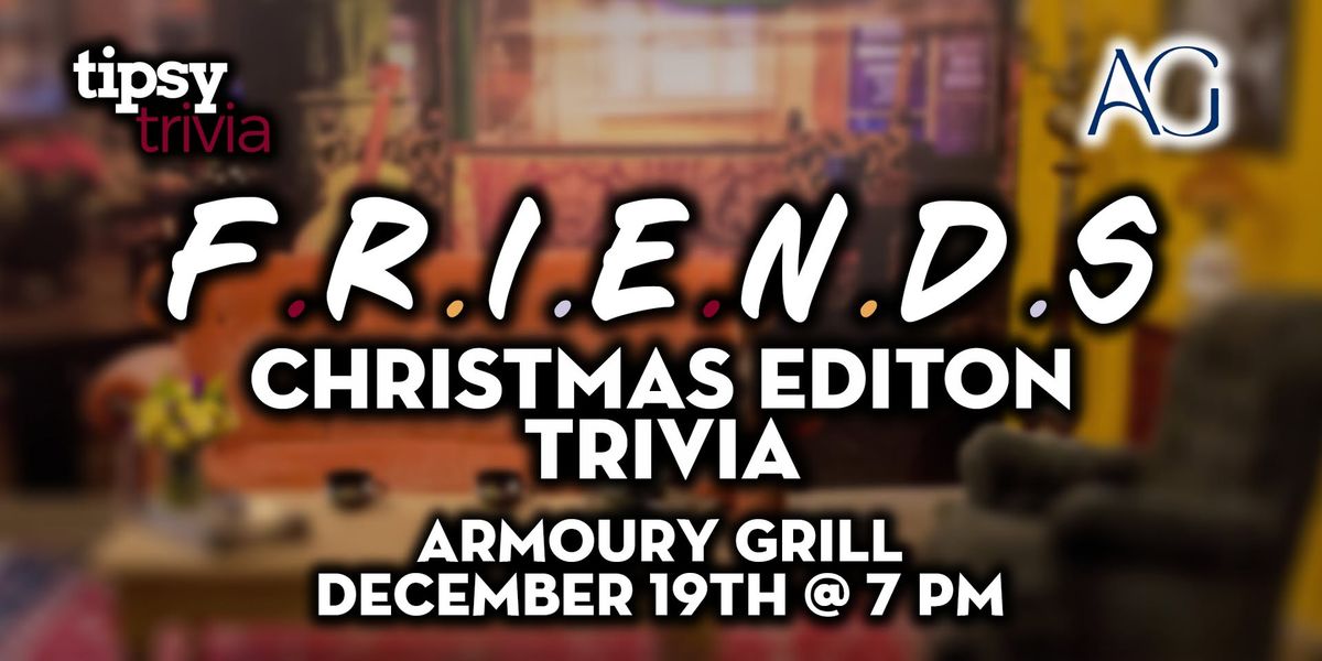 Fort McMurray: Armoury Grill - FRIENDS Christmas Trivia - Dec 19, 7pm