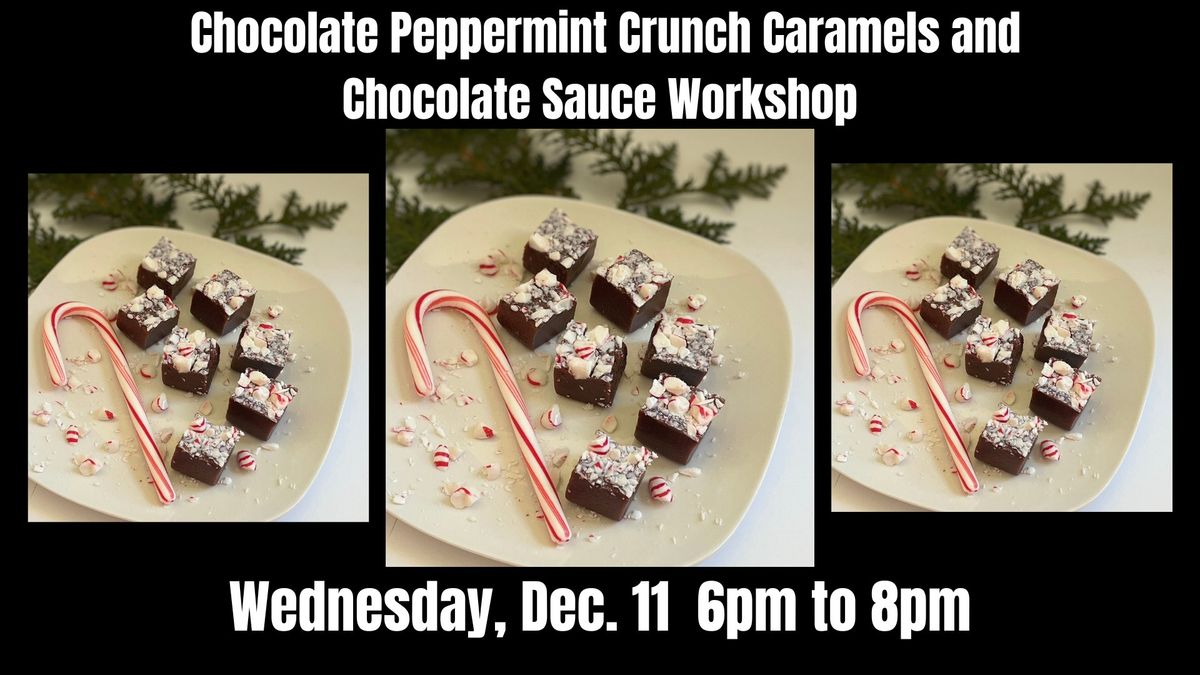 DIY Workshop - Chocolate Peppermint Crunch Caramels & Chocolate Sauce