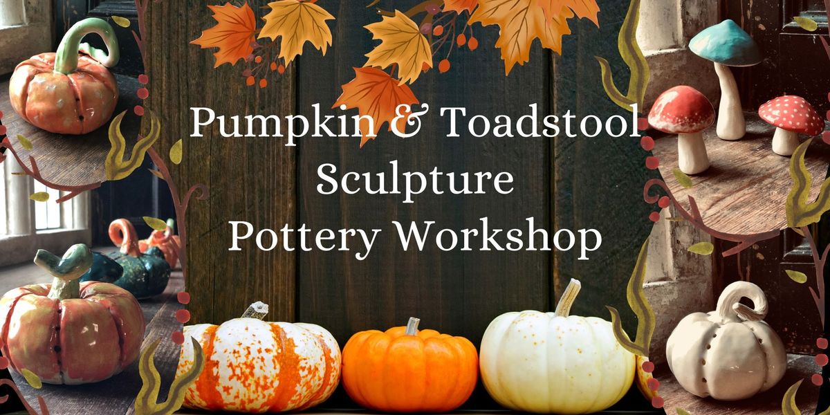 Pumpkins and Toadstools Sculptures Pottery Workshop