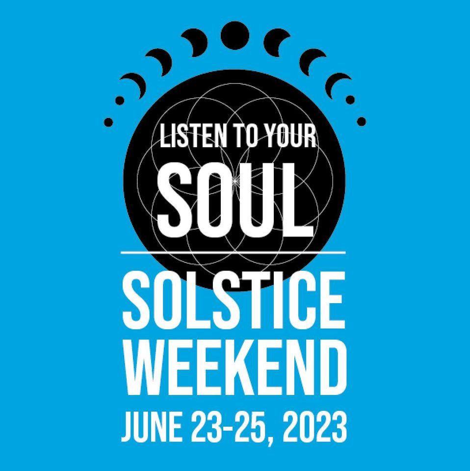 Listen To Your Soul: Solstice Weekend, June 23-25 2023