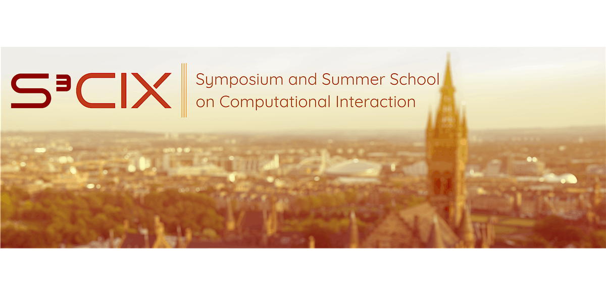 S\u00b3CIX: Summer School and Symposium on Computational Interaction