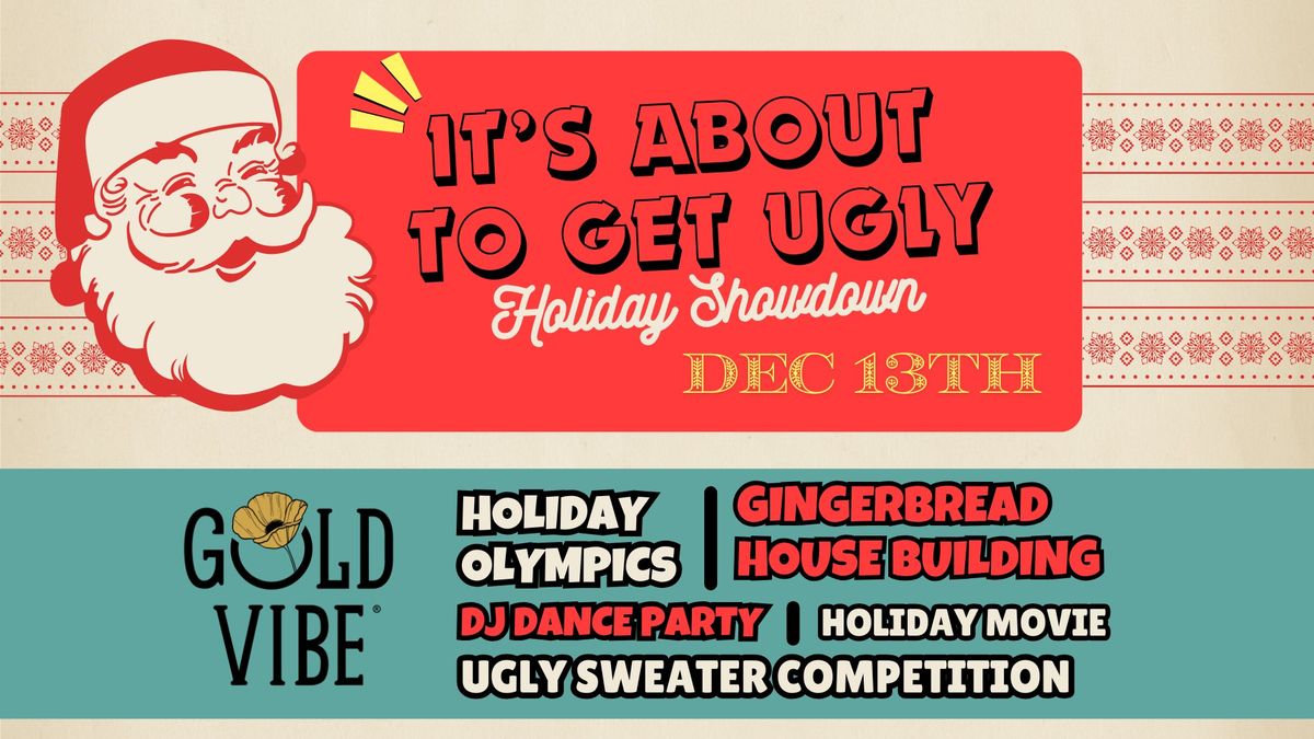 IT'S ABOUT TO GET UGLY: Holiday Showdown and Festivities!