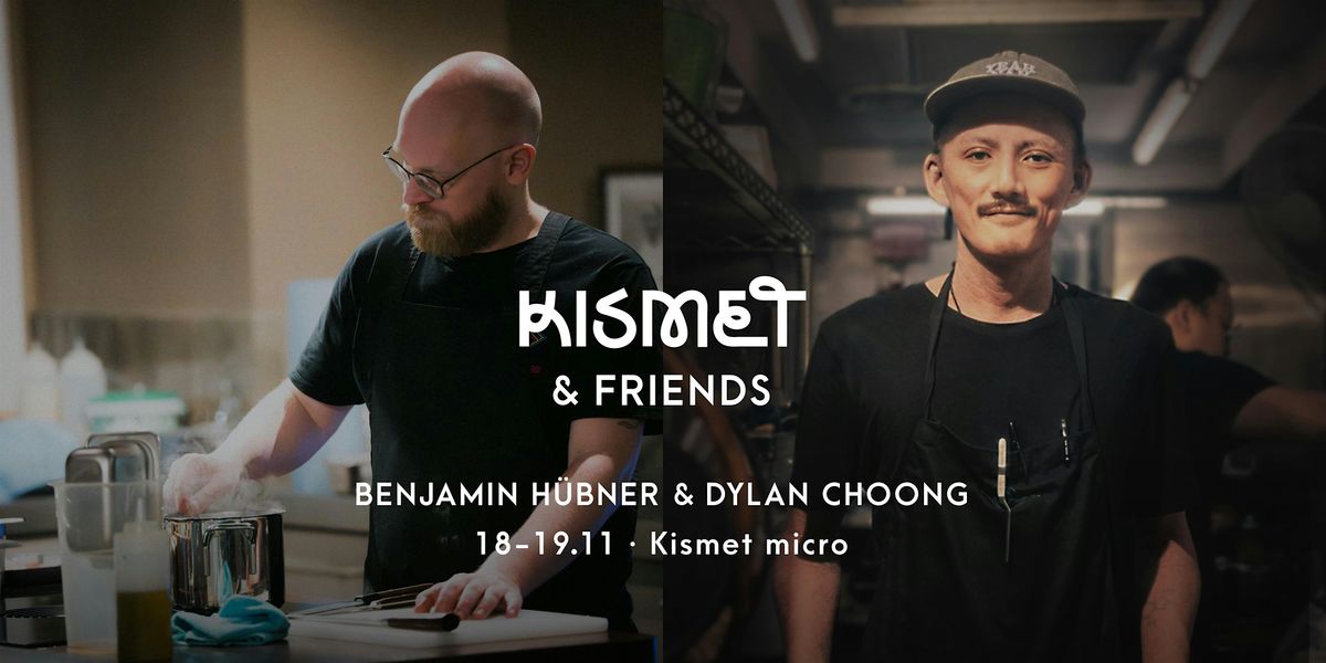 Kismet & Friends \u00b7 Benjamin H\u00fcbner \u00d7 Dylan Choong 2\/2
