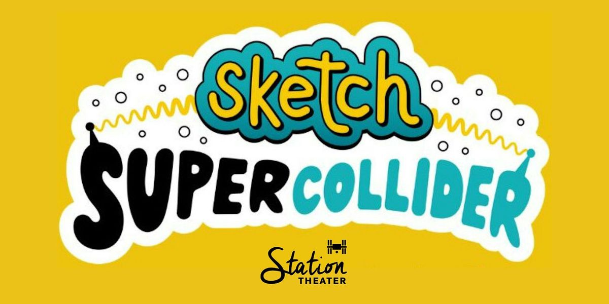 Friday & Saturday Sketch Comedy:  Sketch Supercollider