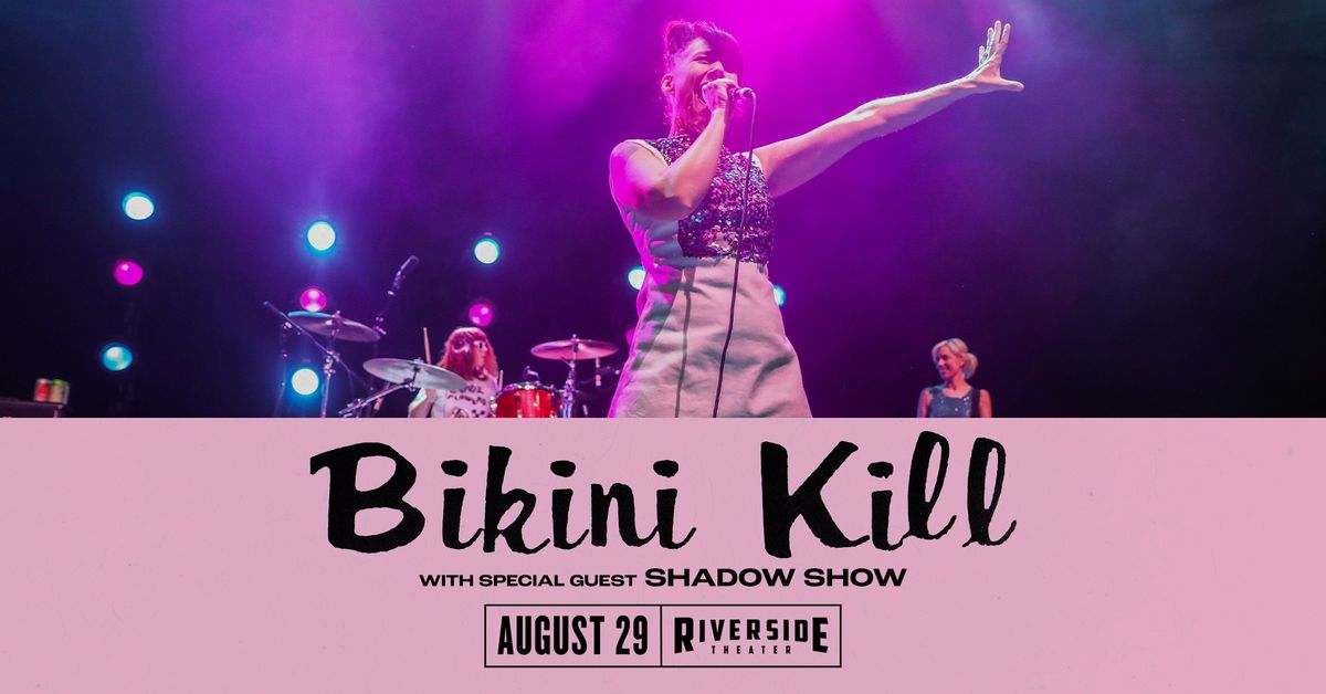 Bikini K*ll w\/ Shadow Show at Riverside Theater