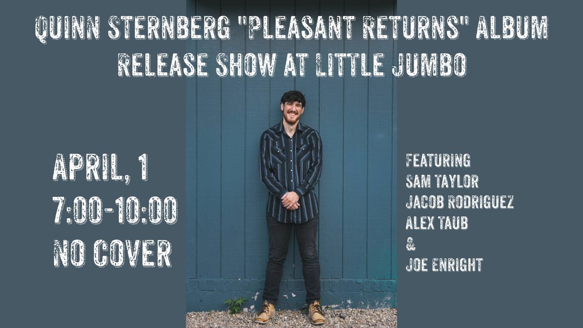 Quinn Sternberg "Pleasant Returns" Album Release Show @ Little Jumbo