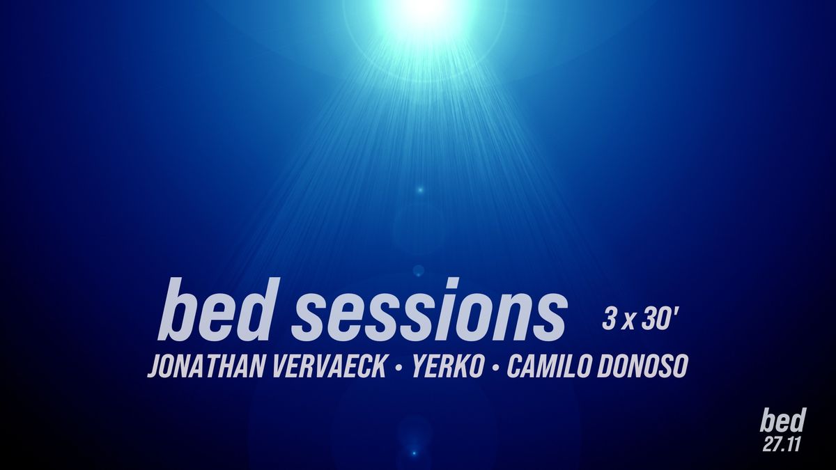 bed sessions w\/ JONATHAN VERVAECK \u2022 YERKO \u2022 CAMILO DONOSO