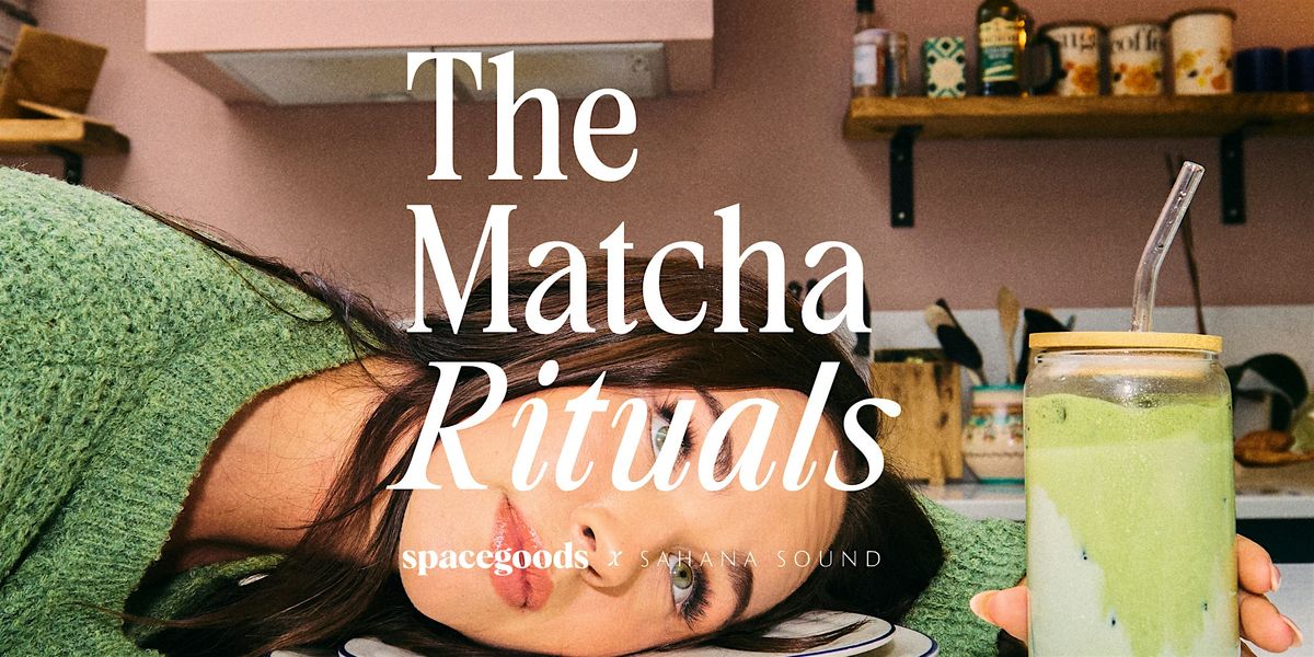 The Matcha Rituals by Spacegoods x Sahana Sound