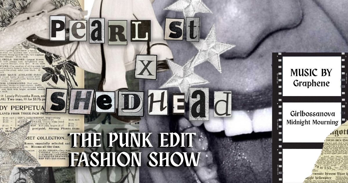 Pearl St x Shedhead: The Punk Edit Fashion Show
