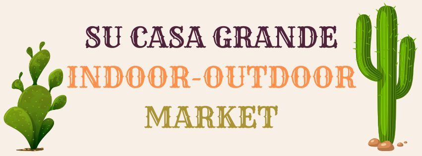 Su Casa Grande Indoor-Outdoor Market