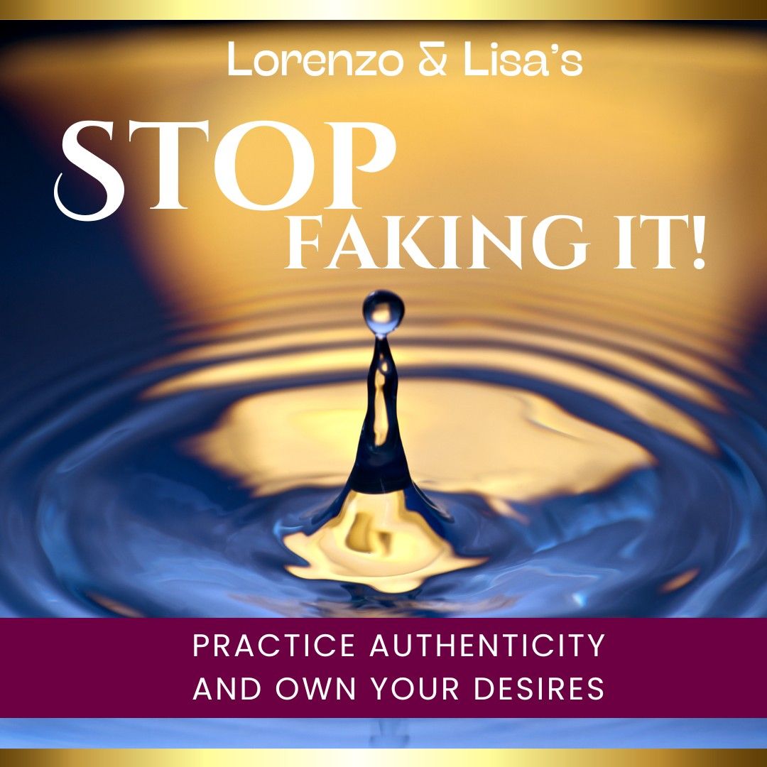 Stop faking it! Practice authenticity and own your desires