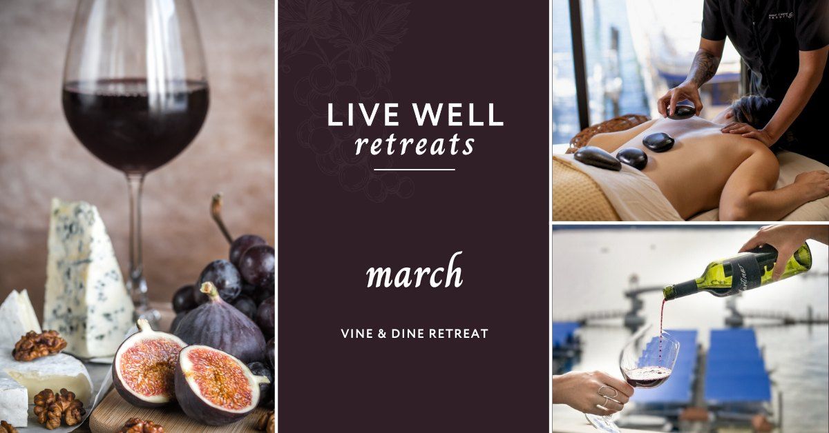 March Live Well Retreat: Vine & Dine \ud83c\udf77