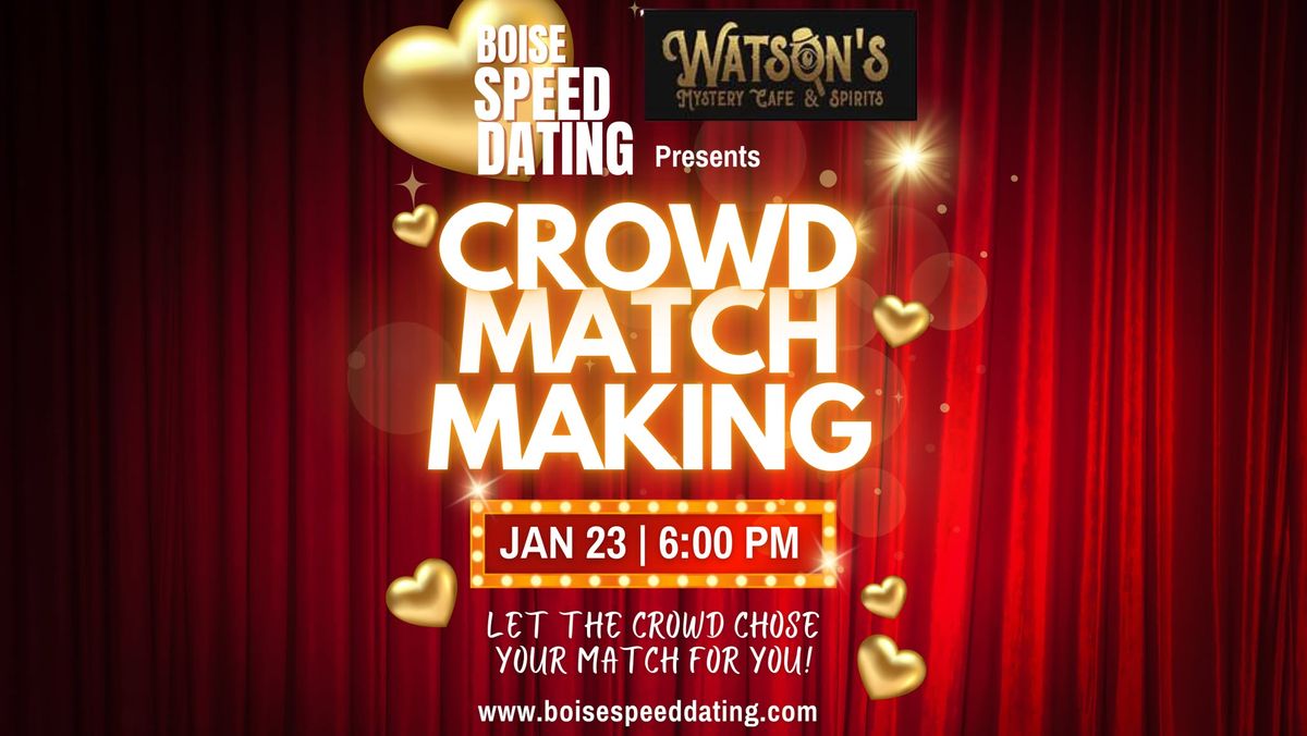 Crowd Match Making Presented by Boise Speed D8ting and Watsons Mystery Cafe