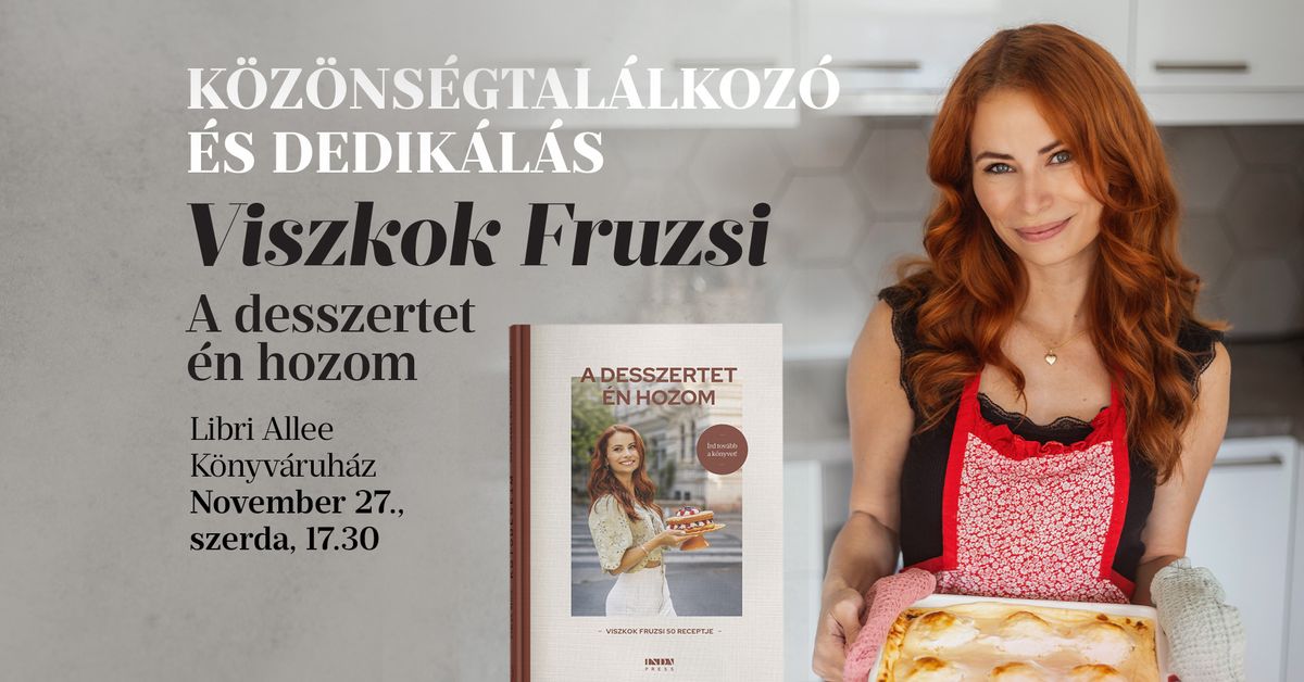 Viszkok Fruzsi: A desszertet \u00e9n hozom K\u00d6Z\u00d6NS\u00c9GTAL\u00c1LKOZ\u00d3 \u00c9S DEDIK\u00c1L\u00c1S