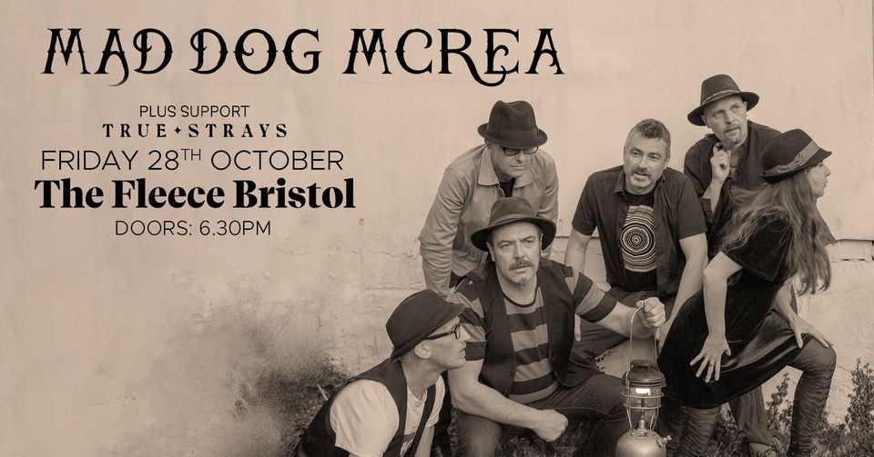 Mad Dog Mcrea + True Strays at The Fleece, Bristol (Fri 28th Oct), 12 ...