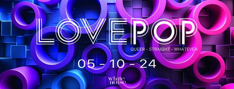 LOVEPOP 10 | 24 IM WHITE NOISE 