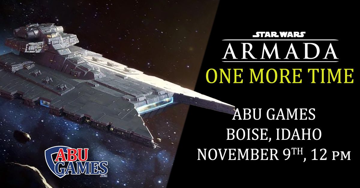 Star Wars: ARMADA One More Time Tournament! | ABU Games