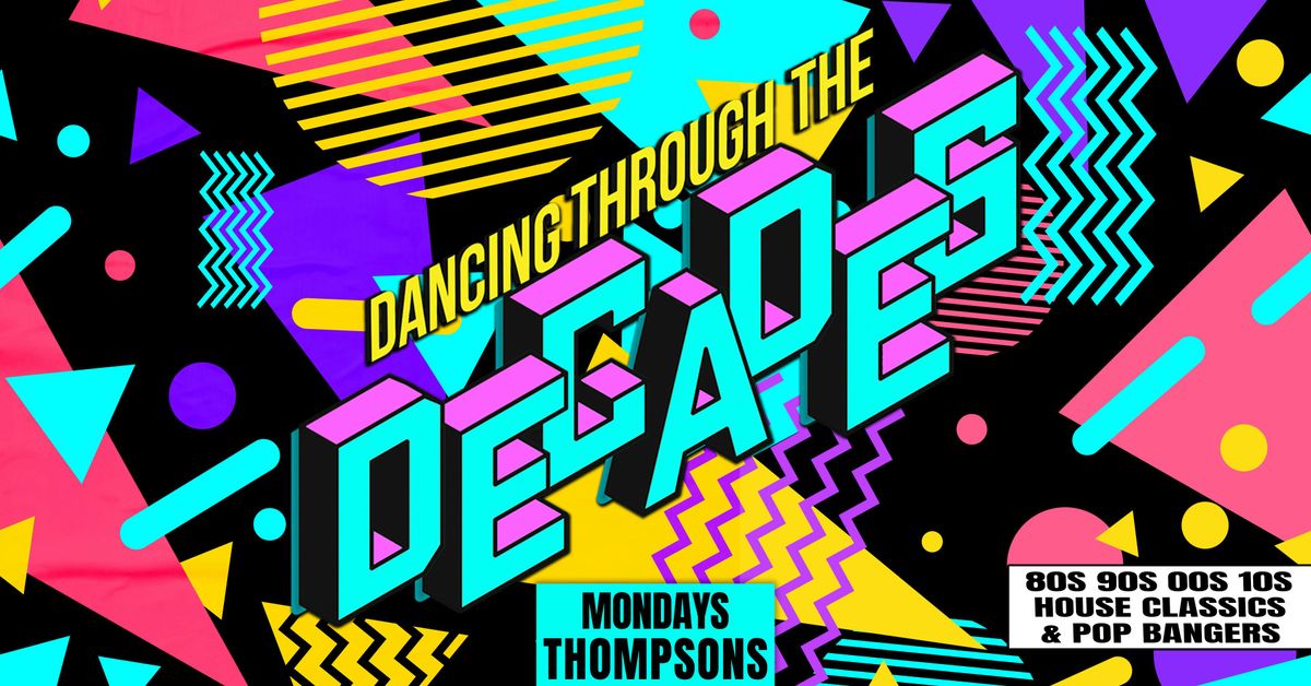 \ud83d\udd7a\ud83d\udcbf DECADES - EVERY MONDAY \ud83d\udcbf\ud83d\udd7a DANCING THROUGH THE DECADES - 3 FLOORS OF TUNES @ THOMPSONS