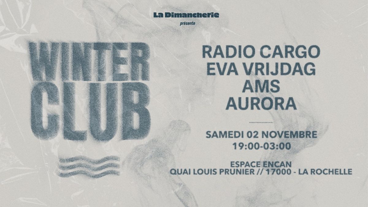 La Dimancherie pr\u00e9sente : WINTER CLUB \ud83c\udf28\ufe0f w\/ RADIO CARGO \u2022\u2060 EVA VRIJDAG \u2022\u2060 AMS \u2022\u2060 AURORA