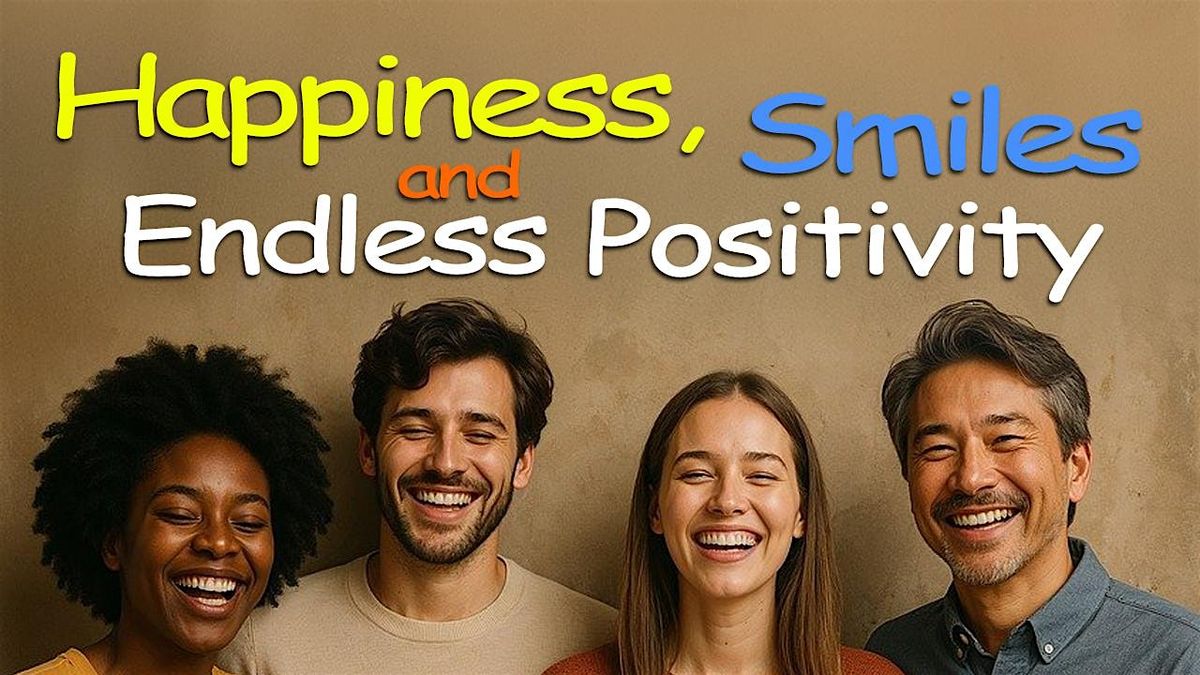 Happiness, Smiles & Endless Positivity!