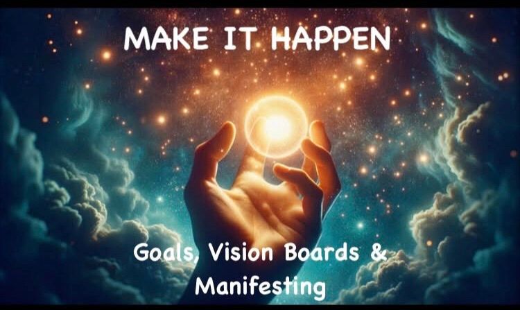 MAKE IT HAPPEN - Goals, Vision Boards, Manifesting 