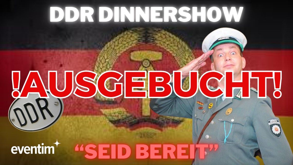 ! AUSGEBUCHT ! DDR Dinnershow \u201eSeid Bereit\u201c