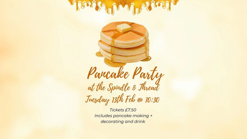 Pancake Party , Spindle and Thread, High 13 February 2024