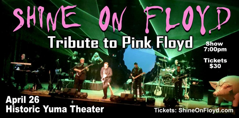 Shine On Floyd @ Historic Yuma Theater - April 26