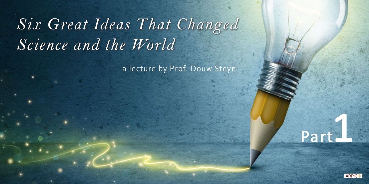 Six Great Ideas That Changed Science and the World (Part 1)