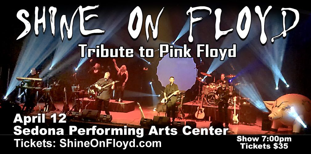 Shine On Floyd @ Sedona Performing Arts Center - April 12