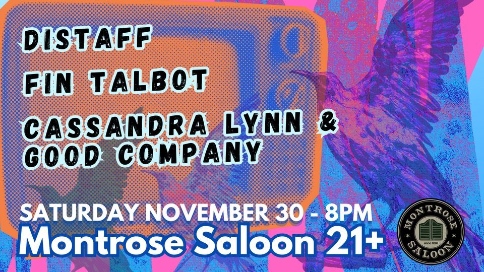 Distaff\/Fin Talbot\/Cassandra @ Montrose Saloon, Saturday November 13