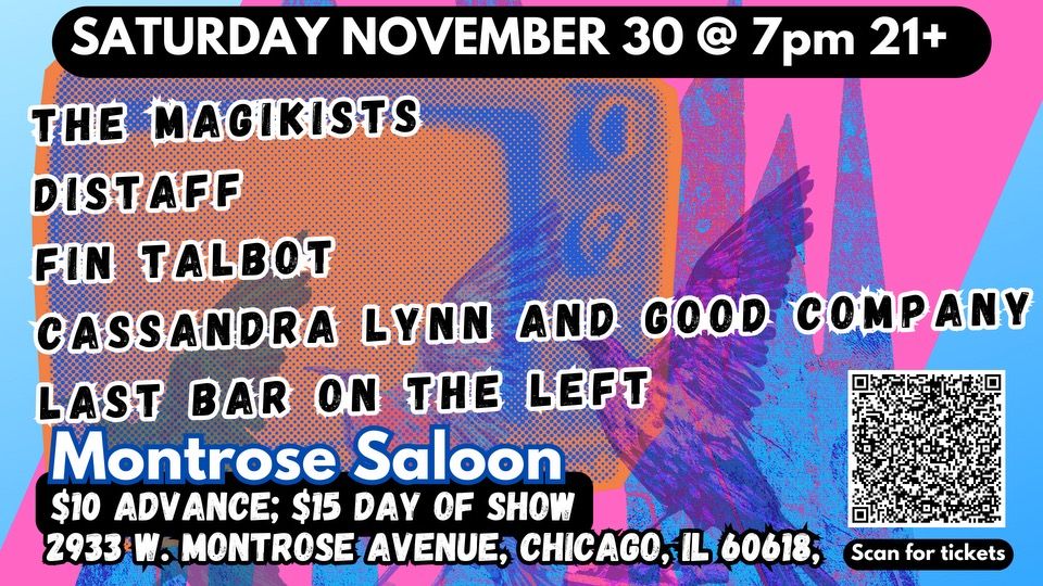 The Magikists\/Distaff\/Fin Talbot\/Cassandra\/Last Bar on the Left @ Montrose Saloon, Sat November 13