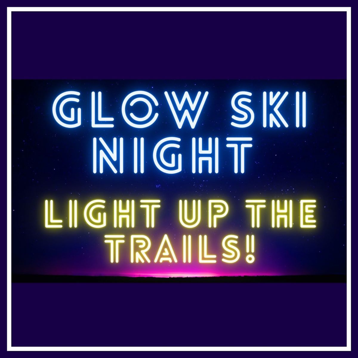 Glow Ski Night - Light up the Trails!