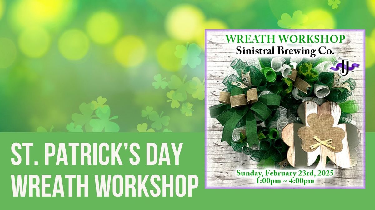 St. Patrick's Day Wreath Workshop @ Sinistral