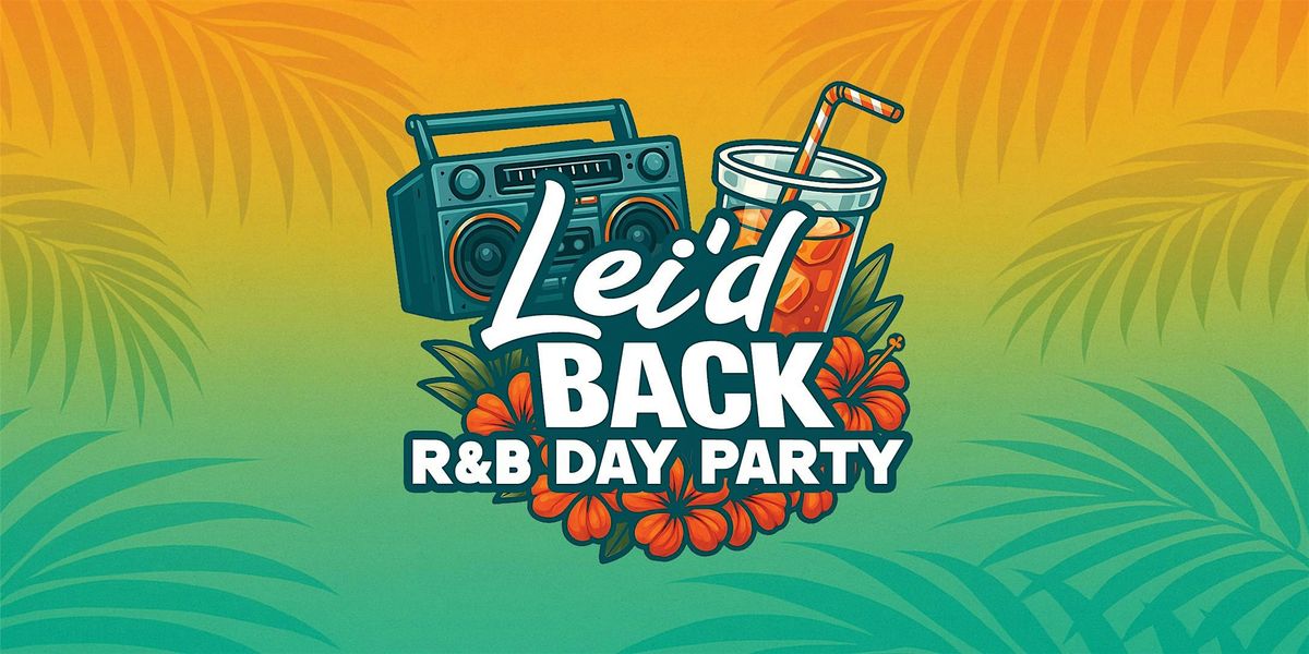 Lei'd Back R&B Day Party