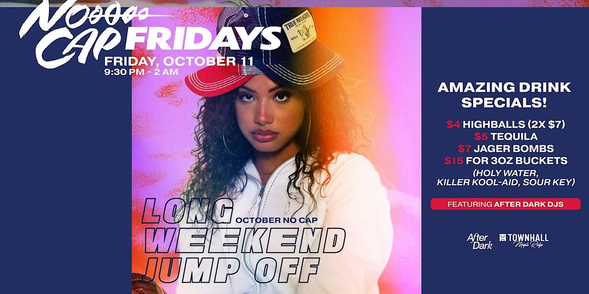 NO CAP FRIDAYS LONG WEEKEND PARTY