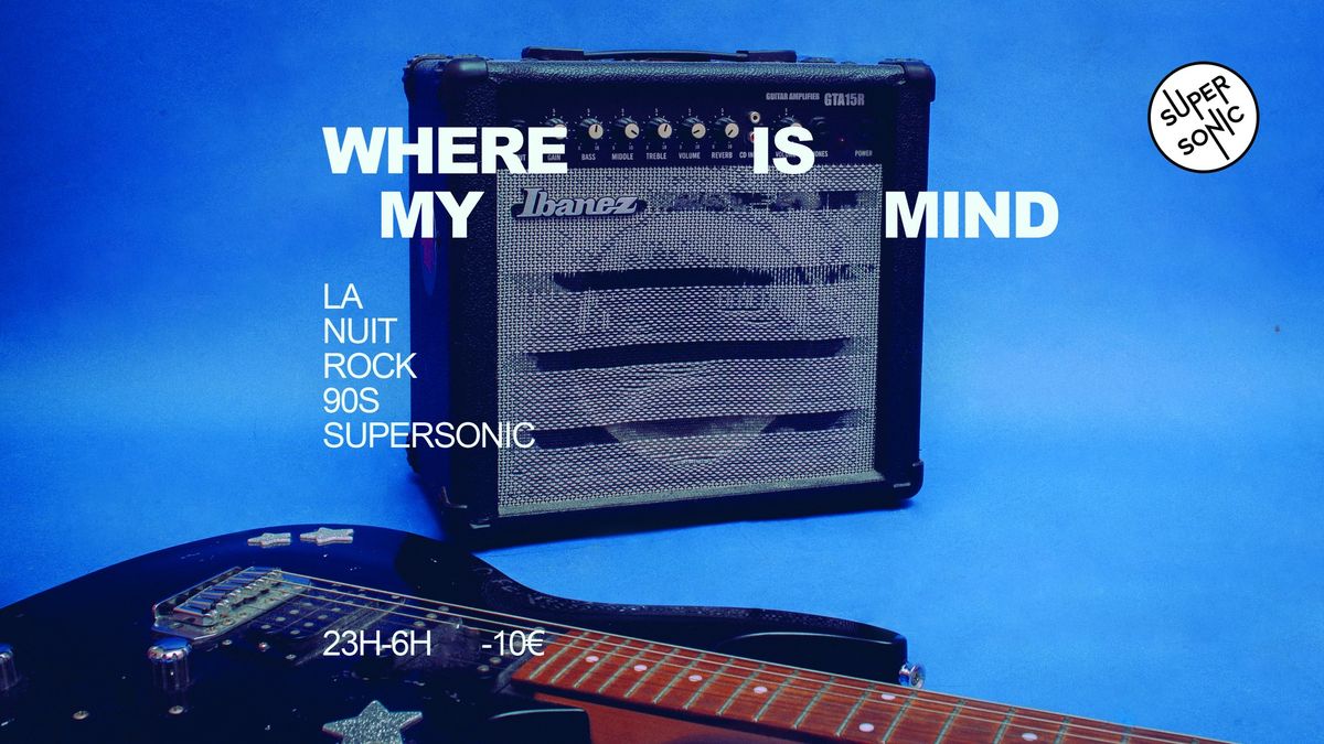 Where is My Mind? \/ Nuit Rock 90s au Supersonic