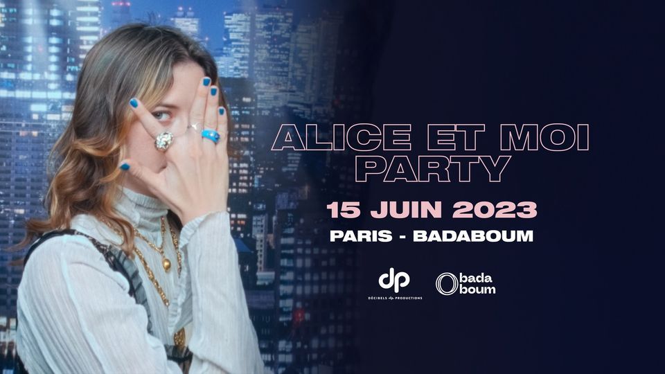 Alice et Moi Party \u2022 15 juin 2023 \u2022 Badaboum, Paris