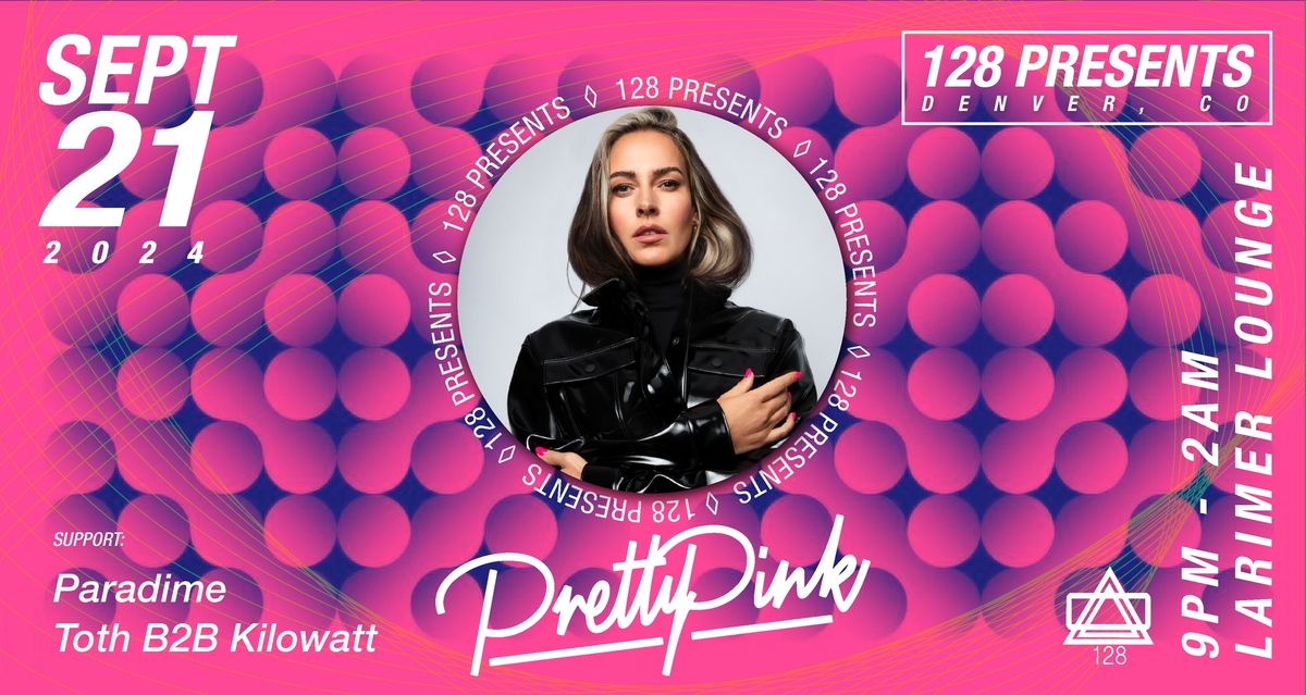 128 Productions Presents Pretty Pink w\/ Paradime + Toth B2B Kilowatt