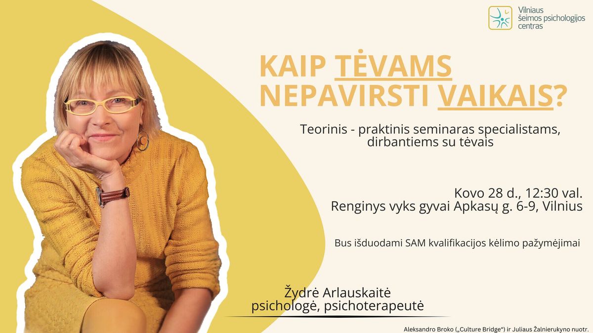 Teorinis-praktinis seminaras \u201cKaip t\u0117vams nepavirsti vaikais?\u201d