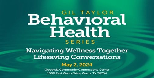 Gil Taylor Behavioral Health Series: Navigating Wellness Together - Lifesaving Conversations 
