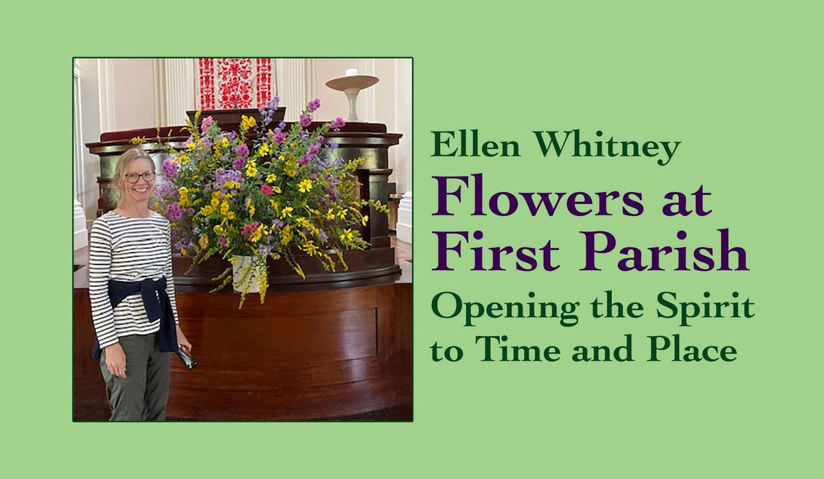 Flowers at First Parish: Opening the Spirit to Time and Place