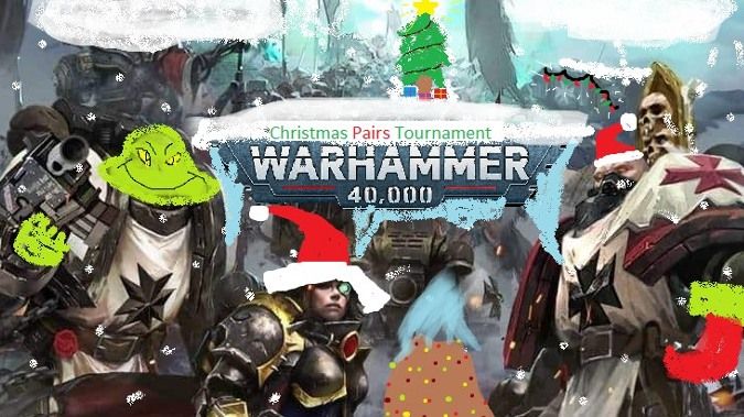 Warhammer 40k - 2000 points - Christmas Pairs team Event (Legends Legal!)(1K Each)