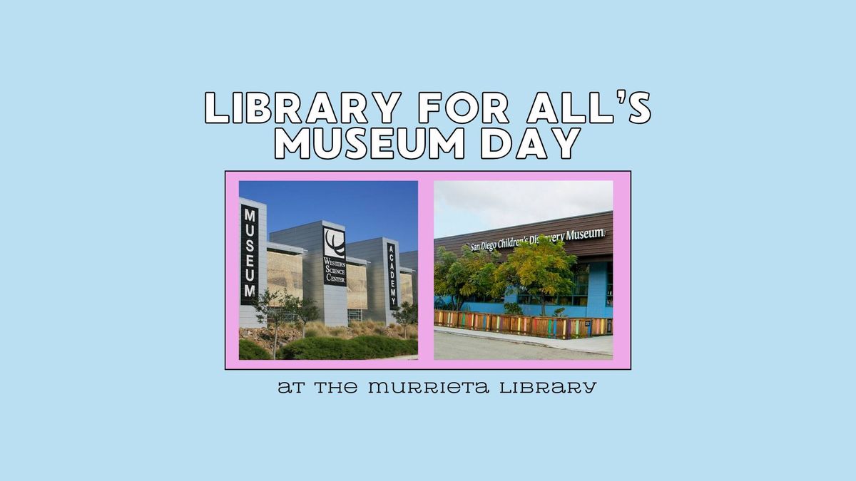 Library For All: Museum Day | Murrieta Library